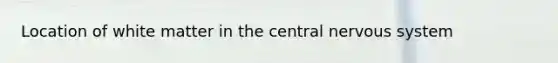 Location of white matter in the central nervous system