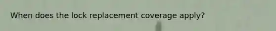 When does the lock replacement coverage apply?