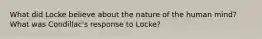 What did Locke believe about the nature of the human mind? What was Condillac's response to Locke?