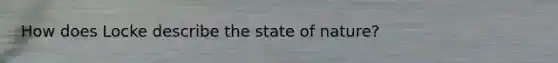 How does Locke describe the state of nature?