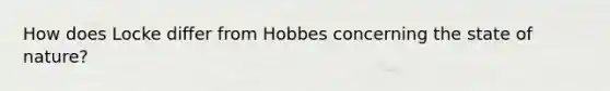 How does Locke differ from Hobbes concerning the state of nature?