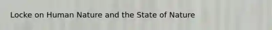 Locke on Human Nature and the State of Nature