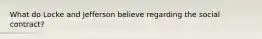 What do Locke and Jefferson believe regarding the social contract?