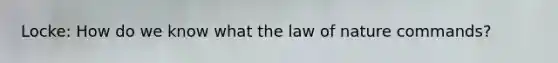 Locke: How do we know what the law of nature commands?