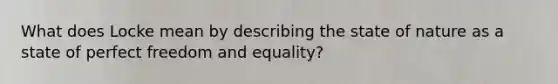 What does Locke mean by describing the state of nature as a state of perfect freedom and equality?