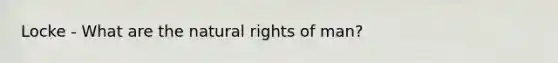 Locke - What are the natural rights of man?