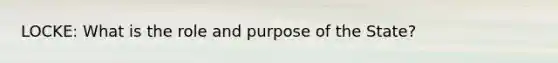 LOCKE: What is the role and purpose of the State?