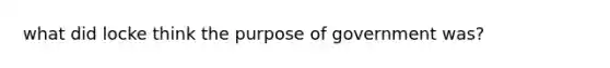 what did locke think the purpose of government was?