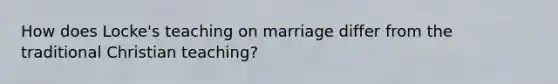 How does Locke's teaching on marriage differ from the traditional Christian teaching?