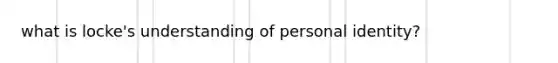 what is locke's understanding of personal identity?