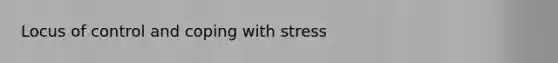 Locus of control and coping with stress