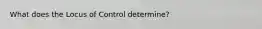 What does the Locus of Control determine?