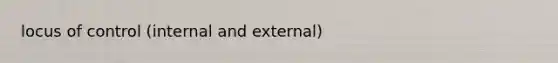 locus of control (internal and external)