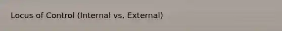 Locus of Control (Internal vs. External)