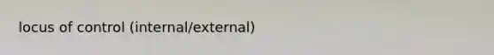 locus of control (internal/external)