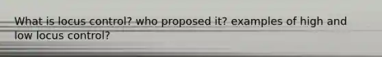 What is locus control? who proposed it? examples of high and low locus control?