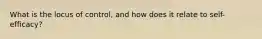 What is the locus of control, and how does it relate to self-efficacy?