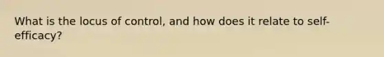 What is the locus of control, and how does it relate to self-efficacy?
