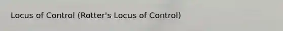 Locus of Control (Rotter's Locus of Control)