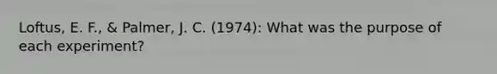 Loftus, E. F., & Palmer, J. C. (1974): What was the purpose of each experiment?