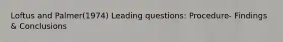 Loftus and Palmer(1974) Leading questions: Procedure- Findings & Conclusions