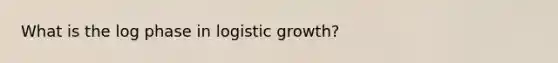 What is the log phase in logistic growth?