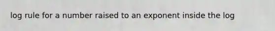 log rule for a number raised to an exponent inside the log