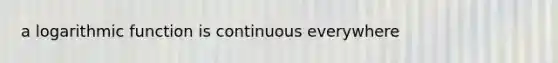 a logarithmic function is continuous everywhere