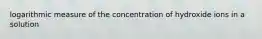 logarithmic measure of the concentration of hydroxide ions in a solution