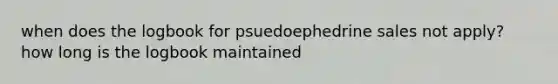 when does the logbook for psuedoephedrine sales not apply? how long is the logbook maintained