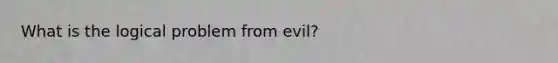 What is the logical problem from evil?