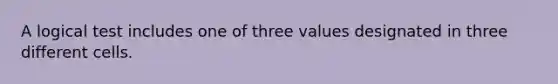 A logical test includes one of three values designated in three different cells.