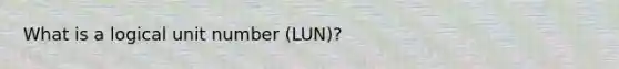 What is a logical unit number (LUN)?