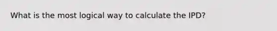 What is the most logical way to calculate the IPD?