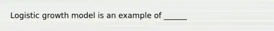 Logistic growth model is an example of ______