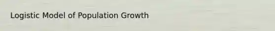 Logistic Model of Population Growth