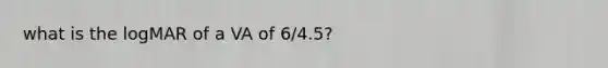 what is the logMAR of a VA of 6/4.5?