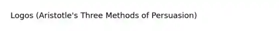 Logos (Aristotle's Three Methods of Persuasion)