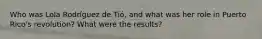 Who was Lola Rodríguez de Tió, and what was her role in Puerto Rico's revolution? What were the results?