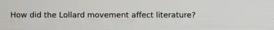 How did the Lollard movement affect literature?