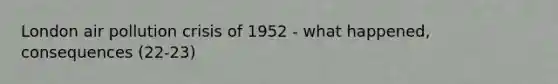 London air pollution crisis of 1952 - what happened, consequences (22-23)