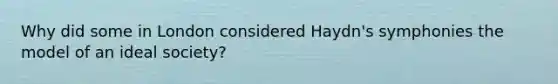 Why did some in London considered Haydn's symphonies the model of an ideal society?