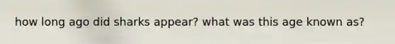 how long ago did sharks appear? what was this age known as?