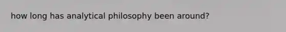 how long has analytical philosophy been around?