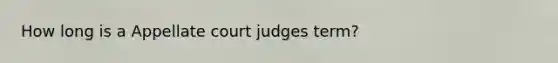 How long is a Appellate court judges term?