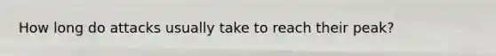 How long do attacks usually take to reach their peak?