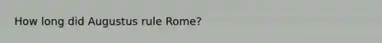 How long did Augustus rule Rome?