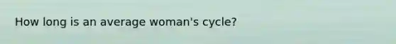 How long is an average woman's cycle?