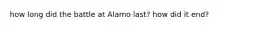 how long did the battle at Alamo last? how did it end?