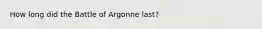 How long did the Battle of Argonne last?